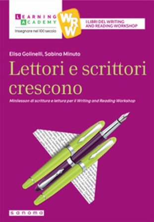Lettori e scrittori crescono. Minilesson di scrittura per il writing and reading workshop Elisa Golinelli