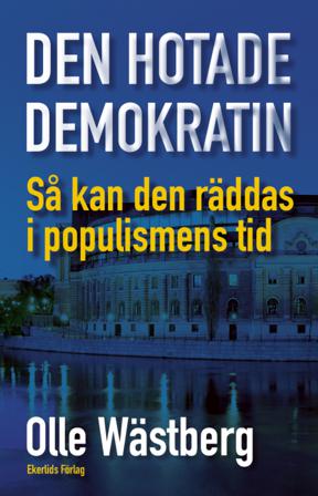 Den hotade demokratin : så kan den räddas i populismens tid - Bok av Olle Wästberg - Danskt band