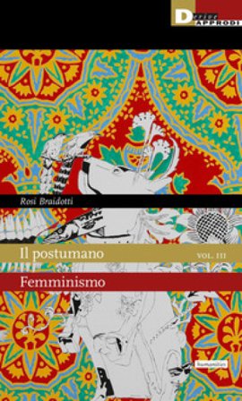 Il postumano. Vol. 3: Femminismo Rosi Braidotti