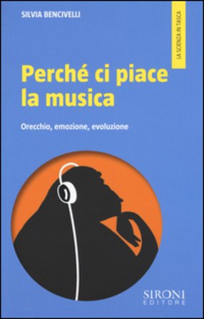Perché ci piace la musica. Orecchio, emozione, evoluzione Silvia Bencivelli