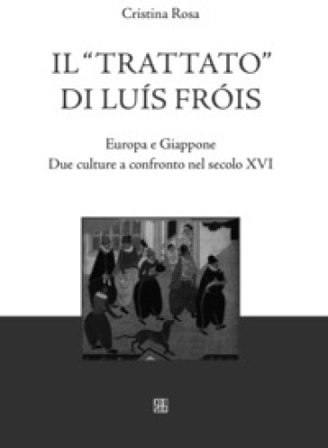 Il «Trattato» di Luís Fróis. Europa e Giappone. Due culture a confronto nel secolo XVI Cristina Rosa