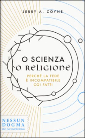 O scienza o religione. Perché la fede è incompatibile coi fatti Jerry A. Coyne
