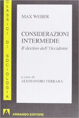 Considerazioni intermedie. Il destino dell'Occidente Max Weber