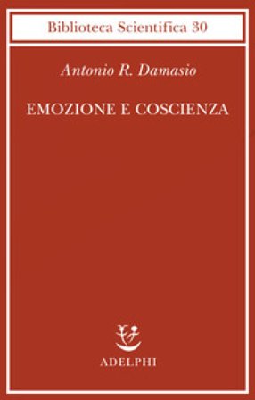Emozione e coscienza Antonio R. Damasio
