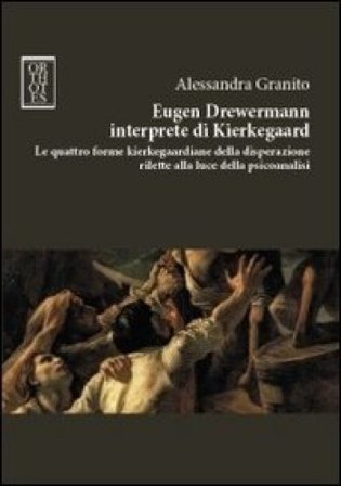 Eugen Drewermann interprete di Kierkegaard. Le quattro forme kierkegaardiane della disperazione rilette alla luce della psicoanalisi Alessandra 