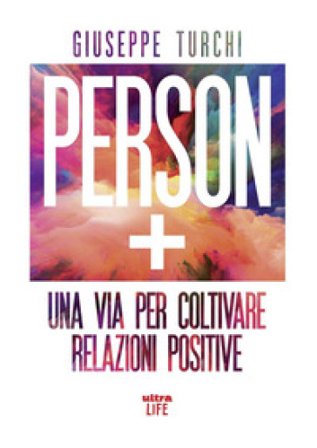 Person +. Una via per coltivare relazioni positive Giuseppe Turchi