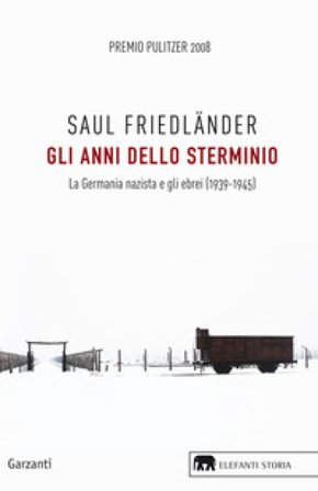 Gli anni dello sterminio. La Germania nazista e gli ebrei (1939-1945) Saul Friedländer
