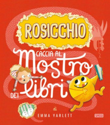 Rosicchio. Caccia al mostro dei libri. Ediz. a colori Emma Yarlett