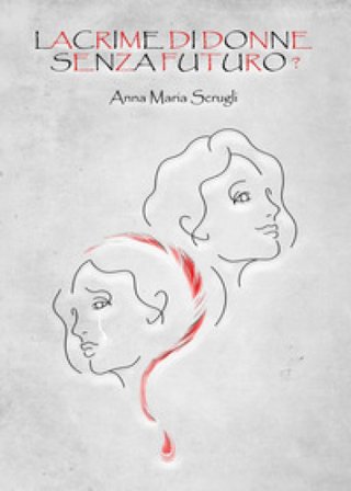 Lacrime di donne senza futuro? Anna Maria Scrugli