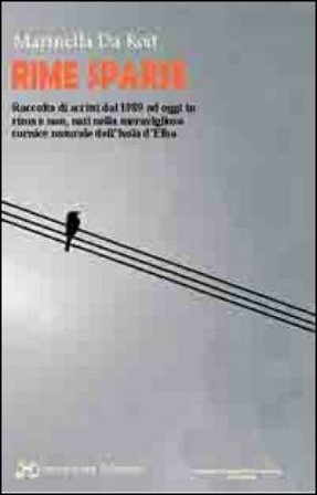 Rime sparse. Raccolta di scritti dal 1989 ad oggi in rima e non, nati nella meravigliosa cornice naturale dell'isola d'Elba Marinella Da Roit