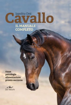 Cavallo. Il manuale completo Ippolita Orsi
