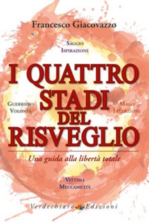 I quattro stadi del risveglio. Una guida alla libertà totale Francesco Giacovazzo
