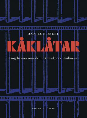 Kåklåtar : fängelsevisor som identitetsmarkör och kulutrarv - Bok av Dan Lundberg - Inbunden