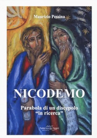 Nicodemo. Parabola di un discepolo «in ricerca» Maurizio Pessina