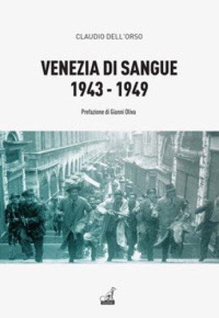 Venezia di sangue 1943-49 Claudio Dell'Orso