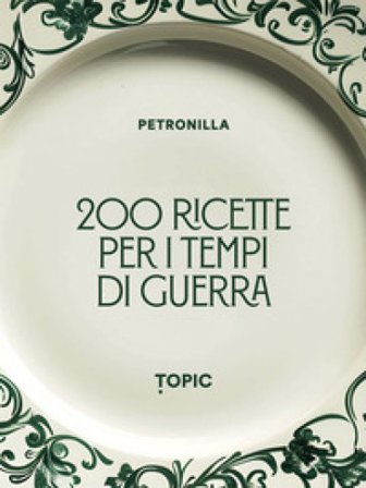 200 ricette per i tempi di guerra Petronilla