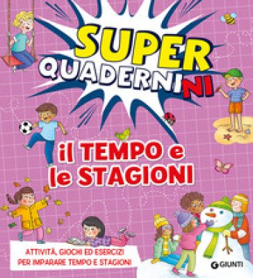 Il tempo e le stagioni. Superquadernini. Attività, giochi ed esercizi per imparare tempo e stagioni. Ediz. a colori Valentina Cammilli