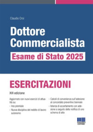 Dottore commercialista. Esame di Stato 2025. Esercitazioni Claudio Orsi