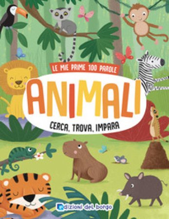 Animali. Cerca, trova, impara. Le mie prime 100 parole. Ediz. a colori Emma Munro Smith