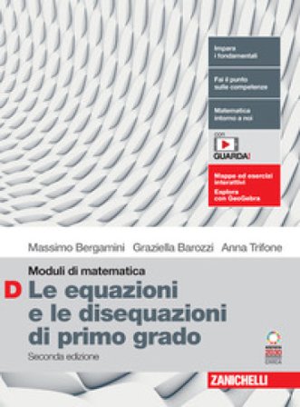 Moduli di matematica. Modulo D: Le equazioni e le disequazioni di primo grado. Per le Scuole superiori. Con espansione online Massimo Bergamini