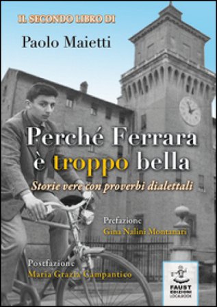 Perché Ferrara è troppo bella. Storie vere con proverbi dialettali Paolo Maietti
