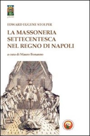 La massoneria settecentesca nel Regno di Napoli EDWARD EUGENE STOLPER