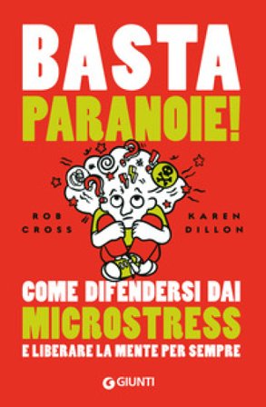 Basta paranoie! Come difendersi dai microstress e liberare la mente per sempre Rob Cross