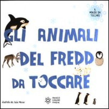 Gli animali del freddo da toccare. Ediz. illustrata Julie Mercier