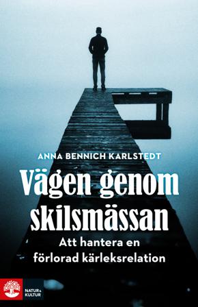 Vägen genom skilsmässan : att hantera en förlorad kärleksrelation - Bok av Anna Bennich Karlstedt - Inbunden