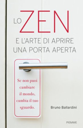 Lo zen e l'arte di aprire una porta aperta Bruno Ballardini