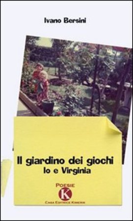 Il giardino dei giochi. Io e Virginia Ivano Bersini