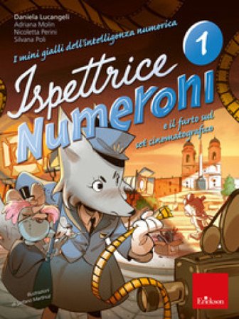 I mini gialli dell'intelligenza numerica. Vol. 1: Ispettrice Numeroni e il furto sul set cinematografico Daniela Lucangeli
