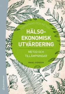 Hälsoekonomisk utvärdering - Metod och tillämpningar