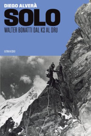 Solo. Walter Bonatti dal K2 al Dru Diego Alverà