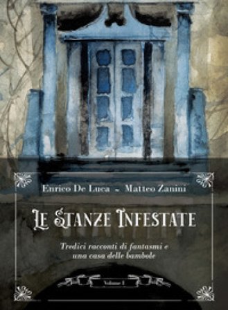 Le stanze infestate. Tredici racconti di fantasmi e una casa delle bambole. Con Poster. Vol. 1 Enrico De Luca