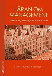 Läran om management : föreställningar i ett organisationssamhälle, ISBN: 9789144073057