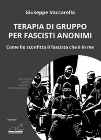 Terapia di gruppo per fascisti anonimi. Come ho sconfitto il fascista che è in me Giuseppe Vaccarella