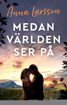 Medan världen ser på - Bok av Anna Larsson - Inbunden