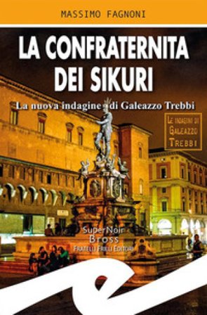 La confraternita dei Sikuri. La nuova indagine di Galeazzo Trebbi Massimo Fagnoni