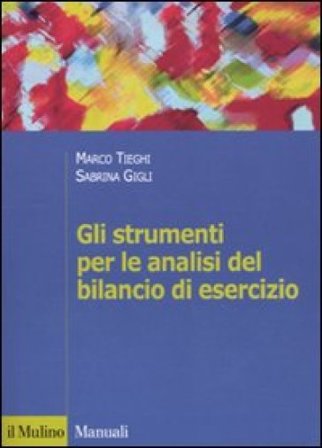 Gli strumenti per le analisi del bilancio di esercizio Marco Tieghi