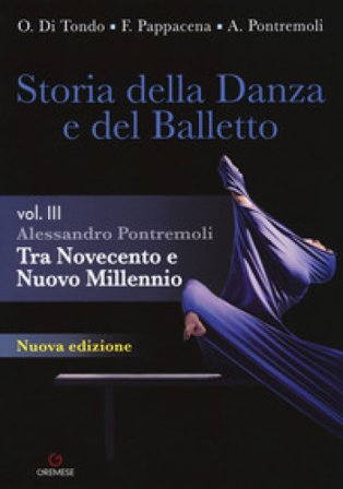 Storia della danza e del balletto. Per le Scuole superiori.. Vol. 3: Tra Novecento e nuovo millennio Alessandro Pontremoli