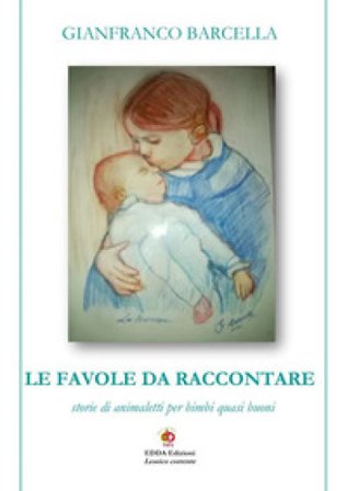 Le favole da raccontare. Storie di animaletti per bimbi quasi buoni. Nuova ediz. Gianfranco Barcella