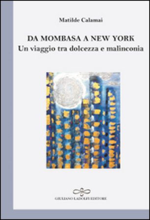 Da Mombasa a New York. Un viaggio tra dolcezza e malinconia Matilde Calamai