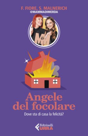 Angele del focolare. Dove sta di casa la felicità? Francesca Fiore