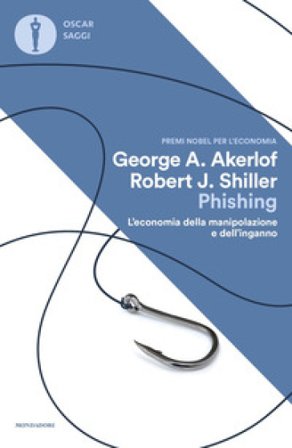 Phishing. L'economia della manipolazione e dell'inganno George A. Akerlof