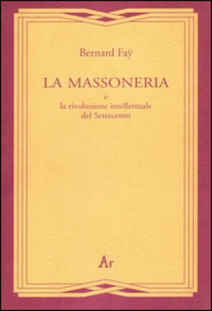 La massoneria e la rivoluzione intellettuale del Settecento Bernard Fay