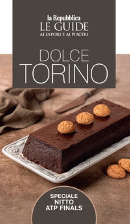 Dolce Torino. Le guide ai sapori e ai piaceri