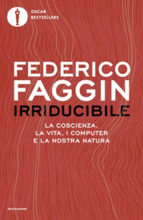 Irriducibile. La coscienza, la vita, i computer e la nostra natura Federico Faggin