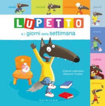 Lupetto e i giorni della settimana. Amico lupo. Ediz. a colori Orianne Lallemand