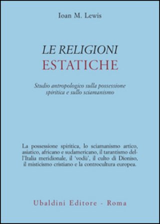 Le religioni estatiche. Studio antropologico della possessione spiritica e sullo sciamanismo Joan M. Lewis